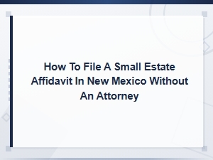 Filing a Small Estate Affidavit in New Mexico