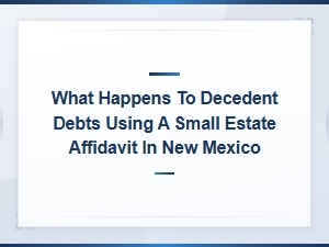 Handling Decedent Debts with a Small Estate Affidavit