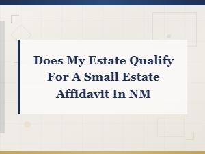 New Mexico Small Estate Affidavit Eligibility Requirements