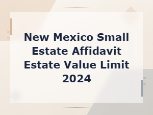 New Mexico Small Estate Affidavit Value Limit 2024
