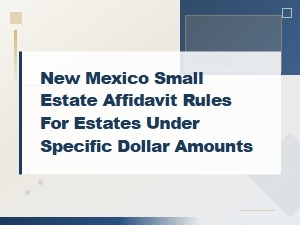 New Mexico Small Estate Affidavit Dollar Threshold Rules