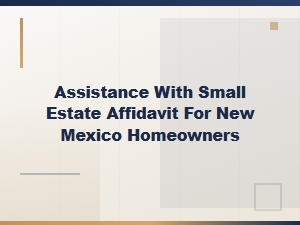 Small Estate Affidavit Help in New Mexico