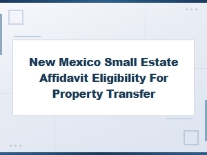 New Mexico Small Estate Affidavit Eligibility Rules