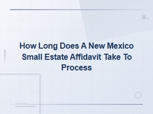 New Mexico Small Estate Affidavit Processing Timeline
