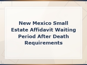New Mexico Small Estate Affidavit Waiting Period