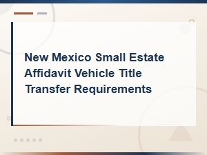 New Mexico Vehicle Title Transfer by Small Estate Affidavit